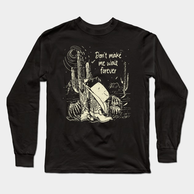 Don't Make Me Wait Forever Cactus Deserts Long Sleeve T-Shirt by KatelynnCold Brew